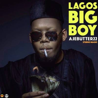 Ajebutter22 - Lagos Big Boy